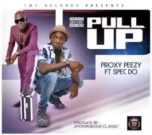 Proxy Peezy - “Pull Up” ft. Spec Do (Prod. by Spontaneous Classic)